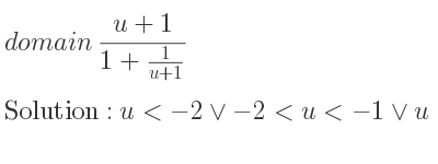 The domain of (u+1)/(1+1/(u+1)) is u<-2\lor-2<u<-1\lor u>-1